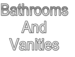 Bathrooms
And 
Vanities
