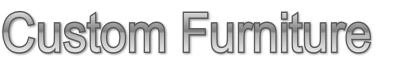 Custom Furniture
